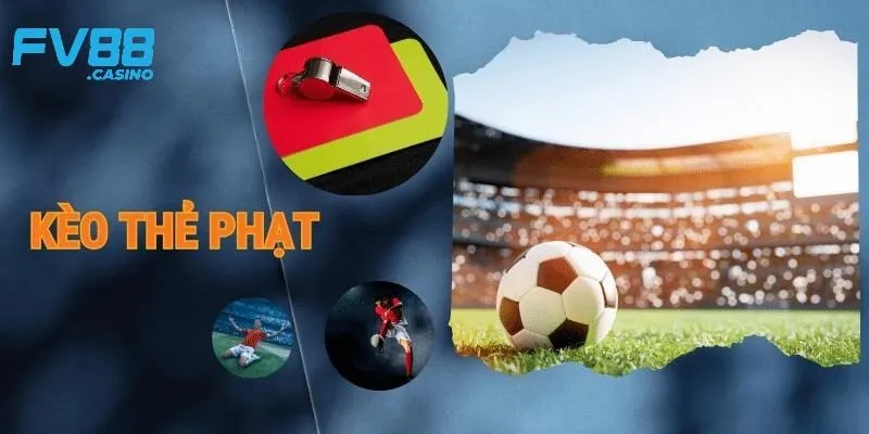 Các loại kèo thẻ phạt phổ biến