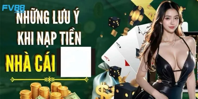 Những lưu ý khi nạp tiền Fv88 vào tài khoản game